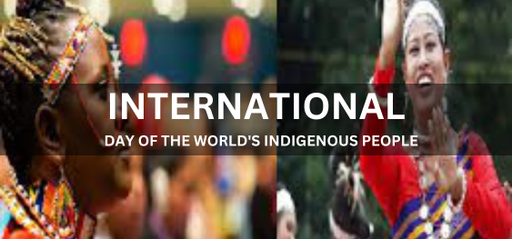 INTERNATIONAL DAY OF THE WORLD'S INDIGENOUS PEOPLE  [विश्व के स्वदेशी लोगों का अंतर्राष्ट्रीय दिवस]
